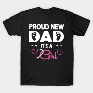 Proud New Dad Its A Girl Cute Gift For Men Girl Father's Day T-Shirt